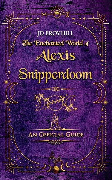 The Enchanted World of Alexis Snipperdoom: An Official Guide
