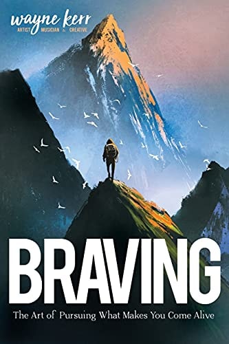 Braving The Art of Pursuing What Make You Come Alive