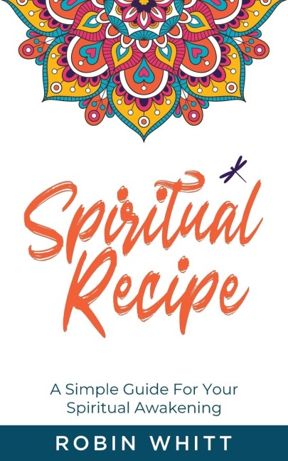 Spiritual Recipe: A Simple Guide For Your Spiritual Awakening