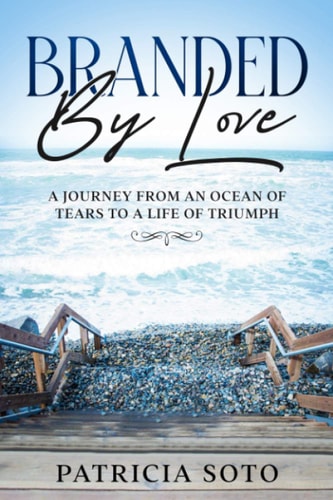 Branded by Love A Journey from an Ocean of Tears to a Life of Triumph