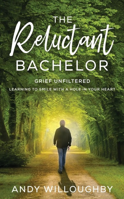 The Reluctant Bachelor: Grief Unfiltered - Learning to Smile with a Hole in Your Heart: Grief Unfiltered - Learning to Smile with a Hole in Your Heart: Grief Unfiltered - Learning to Smile with a Hole in: Grief Unfiltered -: Grief Unfiltered