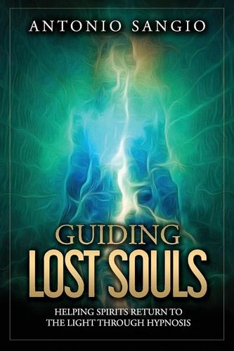 Guiding Lost Souls Helping Spirits Return to the Light Through Hypnosis
