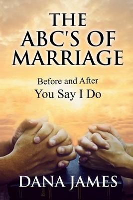 The ABCs of Marriage: Before and After You Say I Do
