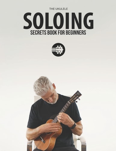 Ukulele Soloing Secrets Book For Beginners Uke Like The Pros
