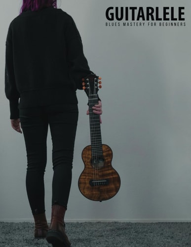 Guitarlele Blues Mastery For Beginners Uke Like The Pros