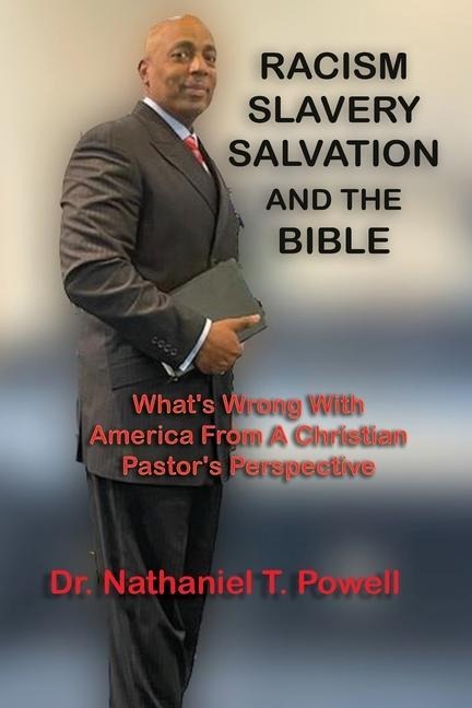 Racism, Slavery, Salvation and the Bible: Whats Wrong with America From A Christian Pastors Perspective
