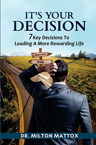 It's Your Decision 7 Key Decisions To Leading A More Rewarding Life