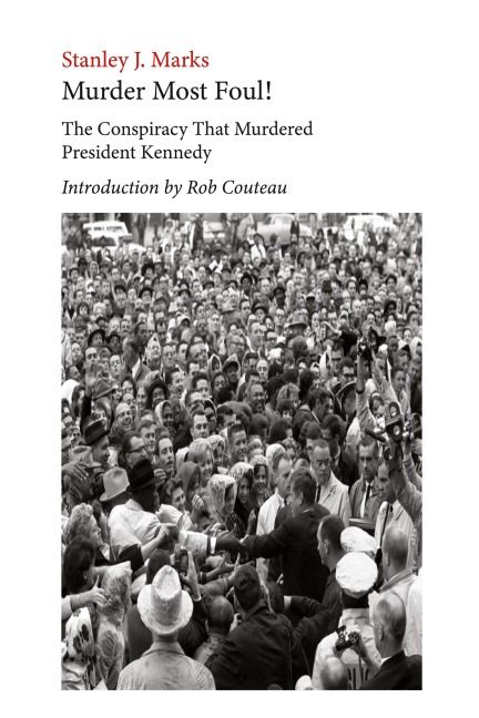 Murder Most Foul! The Conspiracy That Murdered President Kennedy: Edited with an Introduction  by Rob Couteau