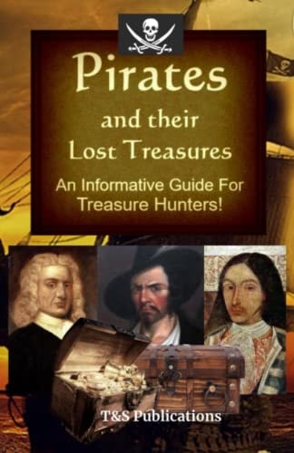 Pirates and Their Lost Treasures An Informative Guide for Treasure Hunters!