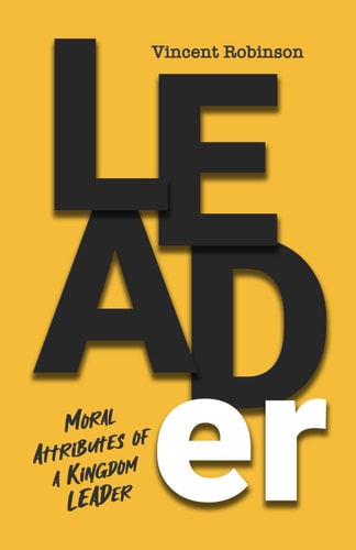 LEADer Moral Attributes of a Kingdom Leader