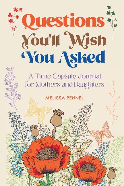 Questions Youll Wish You Asked: A Time Capsule Journal for Mothers and Daughters