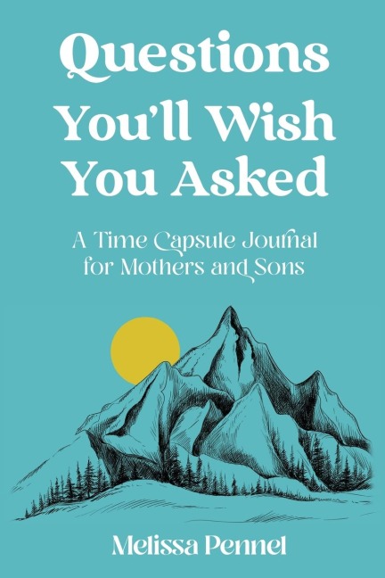 Questions Youll Wish You Asked: A Time Capsule Journal for Mothers and Sons