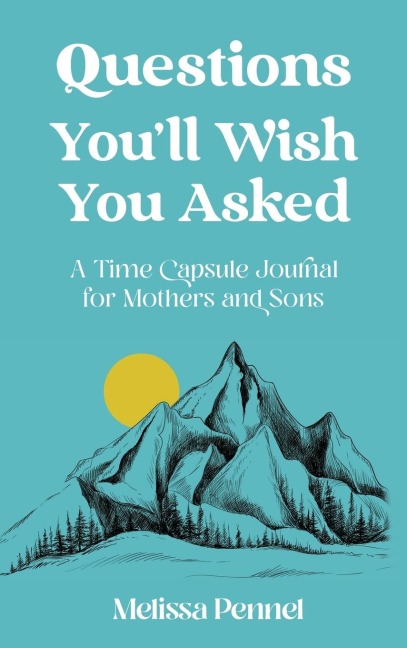 Questions Youll Wish You Asked: A Time Capsule Journal for Mothers and Sons