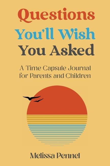Questions Youll Wish You Asked: A Time Capsule Journal for Parents and Children