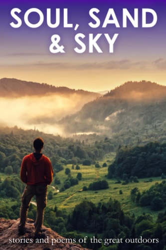 Soul, Sand & Sky Stories and Poems of the Great Outdoors