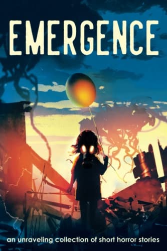Emergence An Unraveling Collection of Short Horror Stories