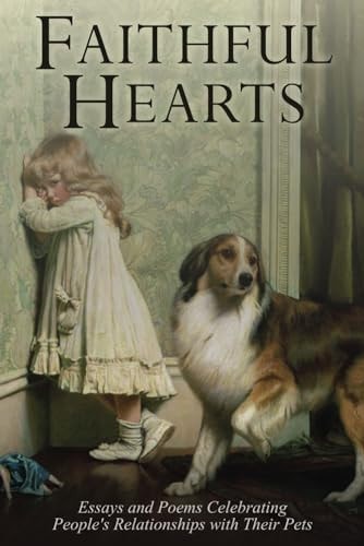 Faithful Hearts Essays and Poems Celebrating People's Relationships with Their Pets