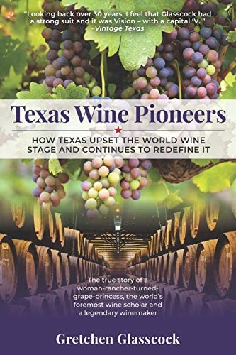 Texas Wine Pioneers How Texas Upset the World Wine Stage and Continues to Redefine It Inbox
