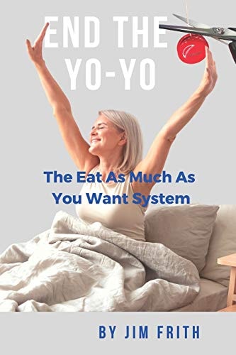End the Yo-Yo The Eat As Much As You Want System