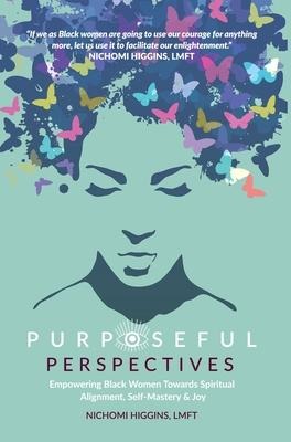 Purposeful Perspectives: A Black Woman's Guide to Healing, Self-Discovery & Joy