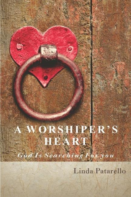 A Worshipers Heart: God is Searching for You