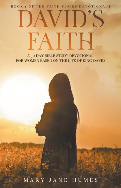 Davids Faith: A 30 Day Womens Devotional Based on the Life of King David