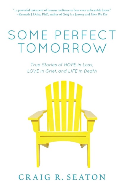 Some Perfect Tomorrow: True Stories of Hope in Loss, Love in Grief, and Life in Death