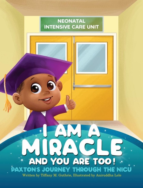 I Am A Miracle And You Are Too!: Paxtons Journey Through The NICU