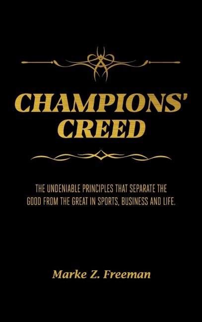 CHAMPIONS' Creed: The Undeniable Principles That Separate the Good From the Great in Sports, Business and Life.