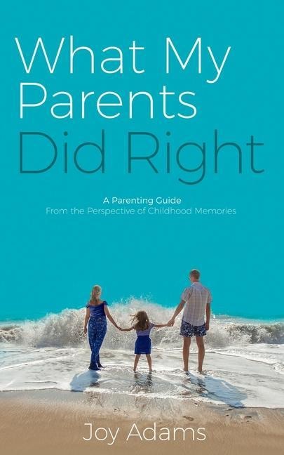 What My Parents Did Right: A Parenting Guide from the Perspective of Childhood Memories
