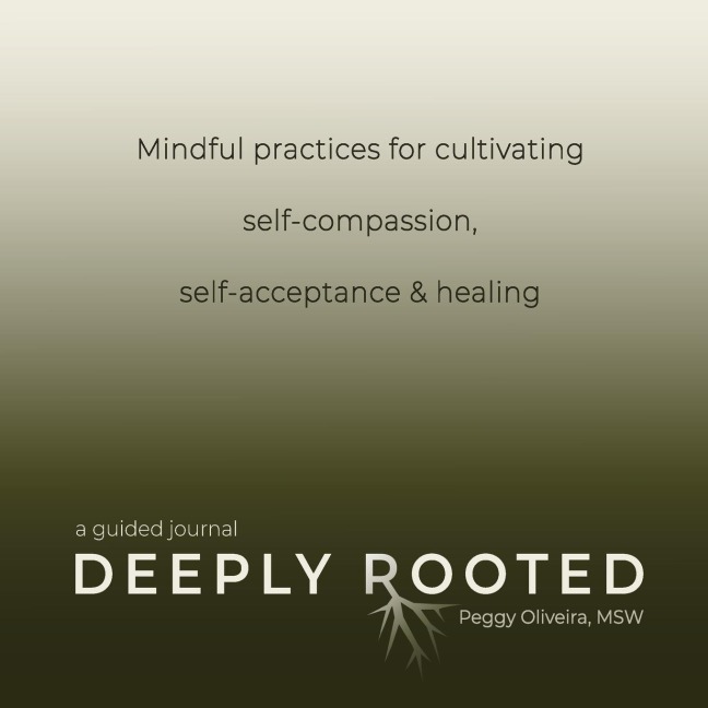 Deeply Rooted: Mindful Practices for Cultivating Self-compassion, Self-acceptance & Healing