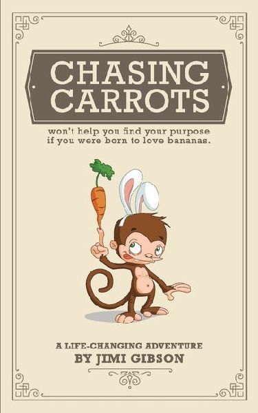 Chasing Carrots: wont help you find your purpose if you were born to love bananas.