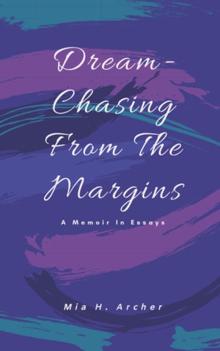 Dream-Chasing From The Margins A Memoir In Essays