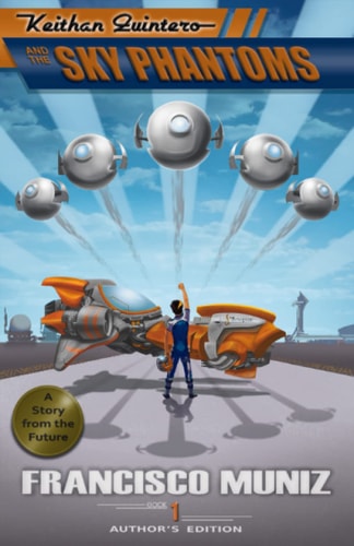 Keithan Quintero and the Sky Phantoms (a Story from the Future) Book 1 -Author's Edition-