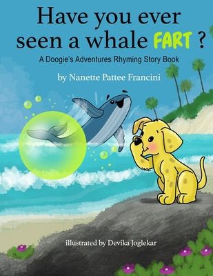 Have You Ever Seen a Whale Fart? A Doogie's Adventures Rhyming Story Book
