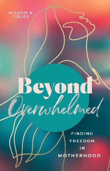 Beyond Overwhelmed: Finding Freedom in Motherhood
