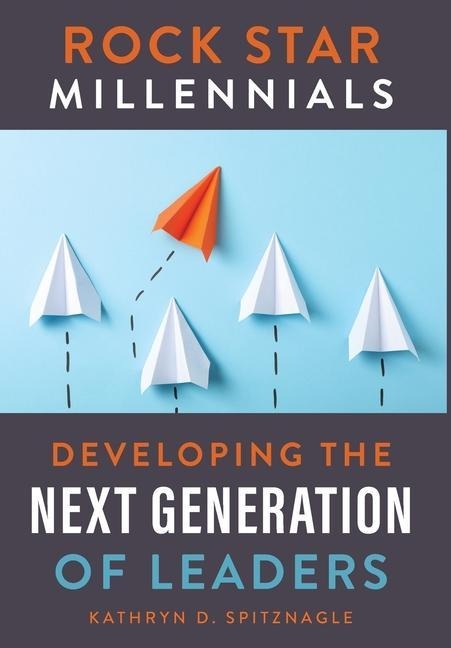 Rock Star Millennials: Developing the Next Generation of Leaders