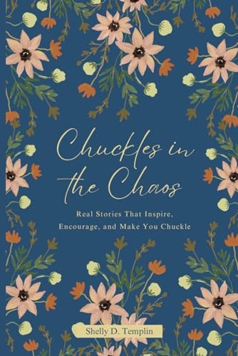 Chuckles in the Chaos Real Stories That Inspire, Encourage, and Make You Chuckle