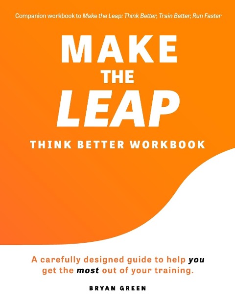 Make the Leap Think Better Workbook: A Carefully Designed Guide to Help You Get the Most Out of Your Training