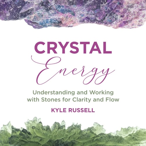 Crystal Energy Understanding and Working with Stones for Clarity and Flow