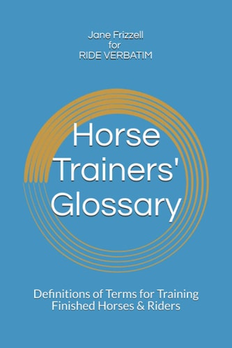 Horse Trainers' Glossary Definitions of Terms for Training Finished Horses & Riders