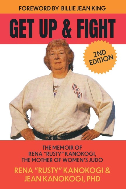 Get Up and Fight: The Memoir of Rena Rusty Kanokogi, the Mother of Womens Judo