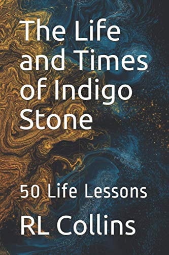 The Life and Times of Indigo Stone 50 Life Lessons