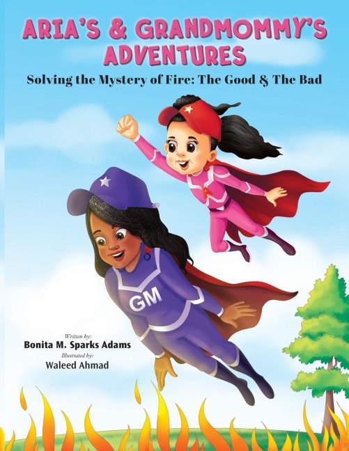 ARIAS &amp; GRANDMOMMYS ADVENTURES: Solving the Mystery of Fire: The Good &amp; The Bad