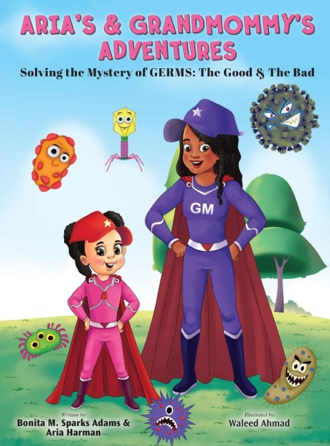 ARIAS & GRANDMOMMYS ADVENTURES: Solving the Mystery of Germs: The Good & The Bad