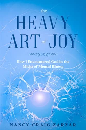 The Heavy Art of Joy How I Encountered God in the Midst of Mental Illness