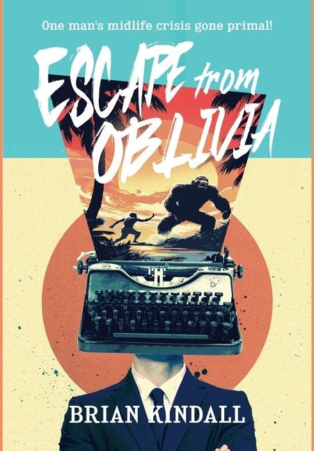 Escape from Oblivia: One Mans Midlife Crisis Gone Primal