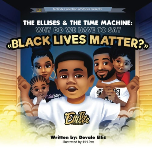The Ellises and the Time Machine Why Do We Have to Say Black Lives Matter?