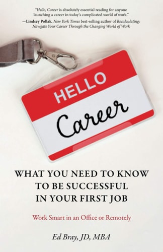 Hello, Career What You Need to Know to Be Successful in Your First Job: Work Smart in an Office Or Remotely