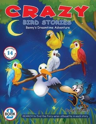 Crazy Bird Stories: Bennys Dreamtime Adventure Book 2